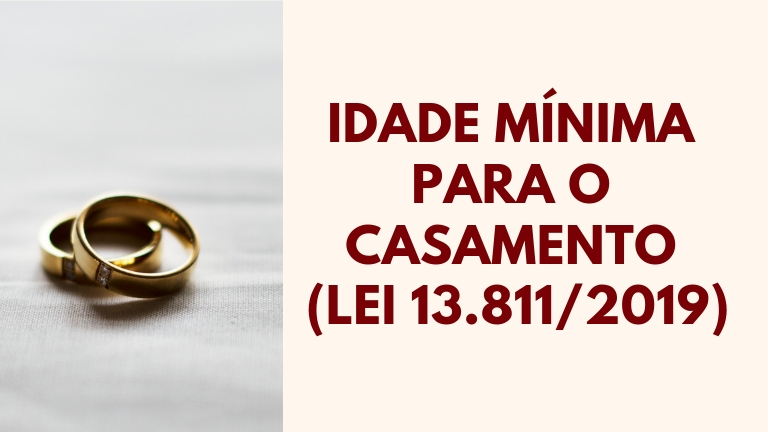 Qual a idade mínima para o casamento? (Lei 13.811/2019)