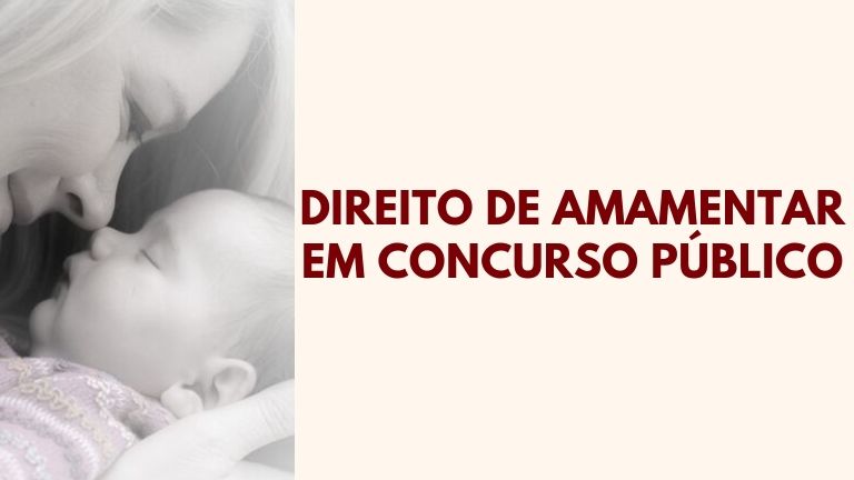 Direito das mães de amamentar durante concursos públicos federais