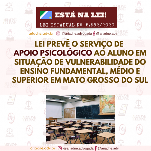 Está na Lei. Lei Estadual nº 5582/2020 Lei prevê o serviço de apoio psicológico ao aluno em situação de vulnerabilidade do ensino fundamental, médio e superior em Mato Grosso do Sul. Imagem de uma sala de aula.