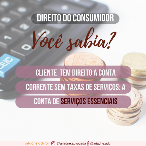 magem de fundo de uma calculadora e três pequenas pilhas de moedas. Texto: você sabia? Cliente tem direito a uma conta corrente sem taxas de serviços: a conta de serviços essenciais.