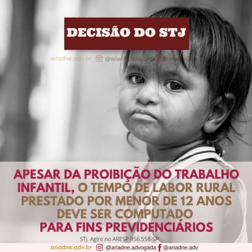 Imagem de uma menina pequena olhando para a câmera. Texto: Apesar da Proibição do Trabalho Infantil, o tempo de labor rural prestado por menor de 12 anos deve ser computado para fins previdenciários. STJ> AgInt no ARESP 956.558-SP